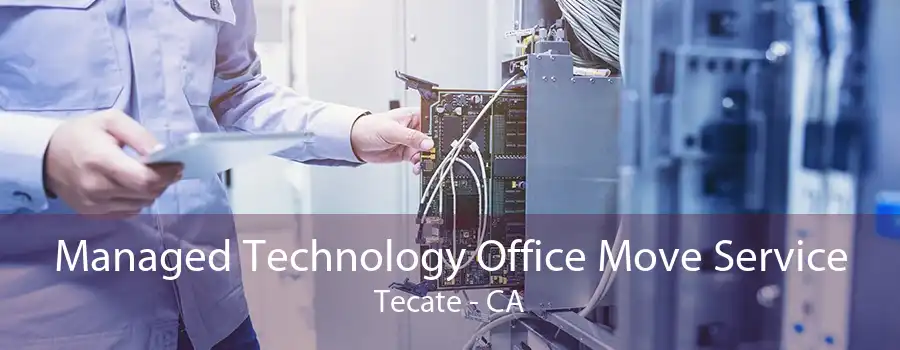 Managed Technology Office Move Service Tecate - CA