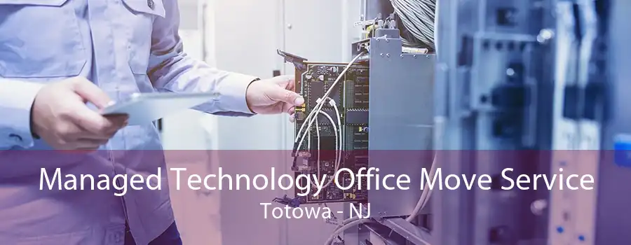 Managed Technology Office Move Service Totowa - NJ