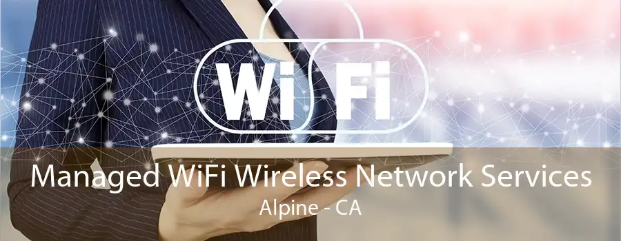 Managed WiFi Wireless Network Services Alpine - CA