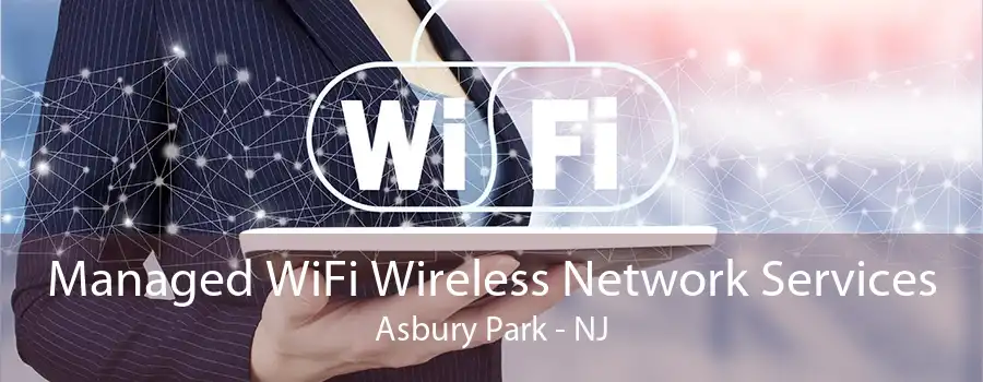 Managed WiFi Wireless Network Services Asbury Park - NJ