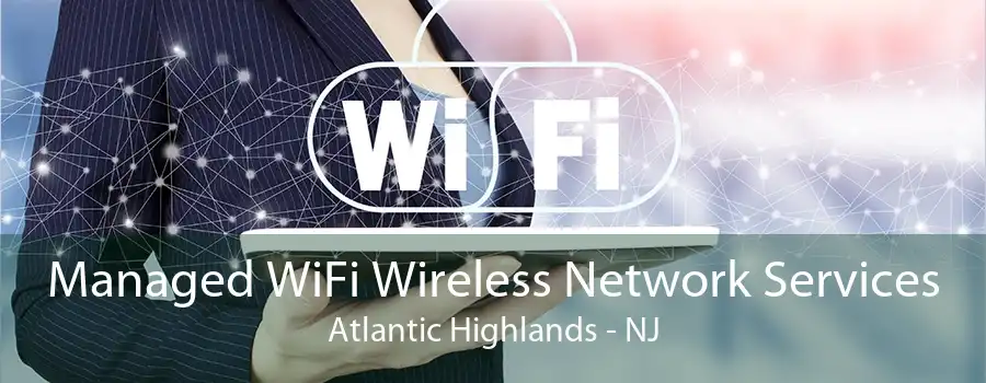 Managed WiFi Wireless Network Services Atlantic Highlands - NJ