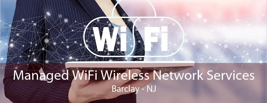 Managed WiFi Wireless Network Services Barclay - NJ