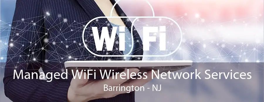 Managed WiFi Wireless Network Services Barrington - NJ