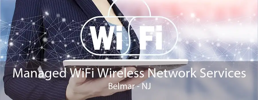 Managed WiFi Wireless Network Services Belmar - NJ