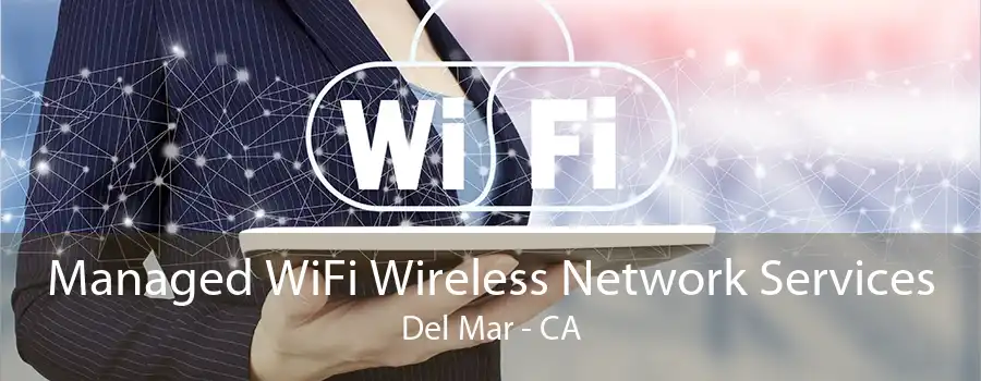 Managed WiFi Wireless Network Services Del Mar - CA