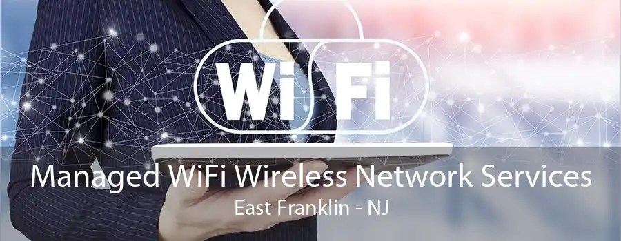 Managed WiFi Wireless Network Services East Franklin - NJ