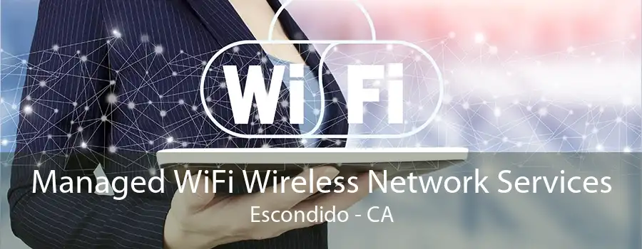 Managed WiFi Wireless Network Services Escondido - CA