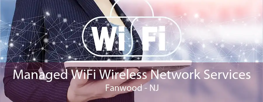 Managed WiFi Wireless Network Services Fanwood - NJ