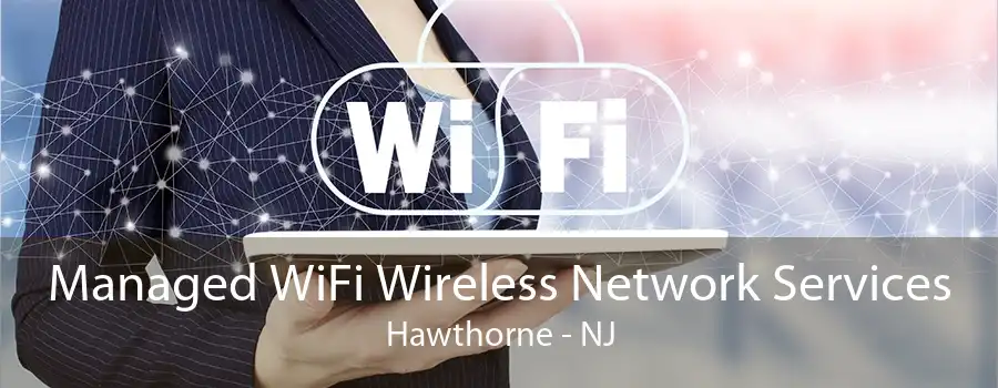 Managed WiFi Wireless Network Services Hawthorne - NJ