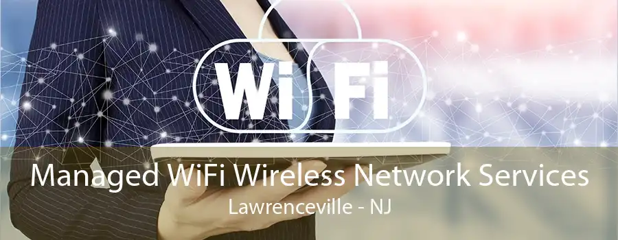 Managed WiFi Wireless Network Services Lawrenceville - NJ