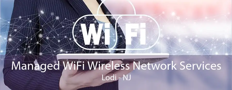 Managed WiFi Wireless Network Services Lodi - NJ