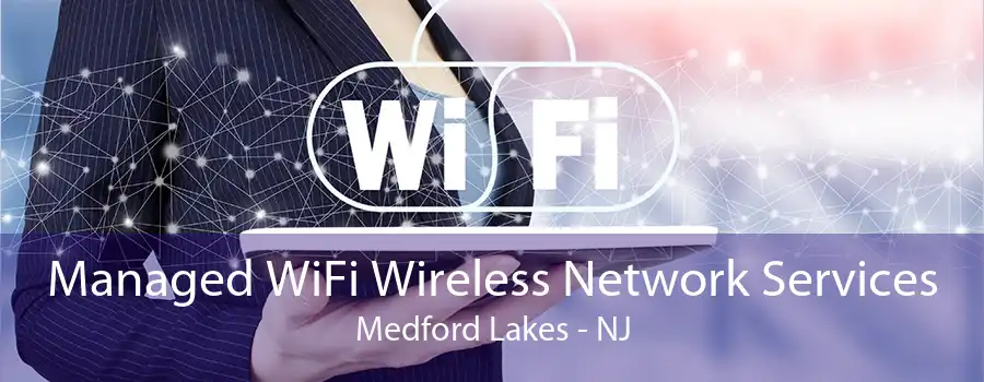 Managed WiFi Wireless Network Services Medford Lakes - NJ