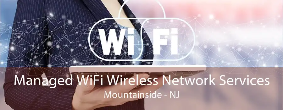 Managed WiFi Wireless Network Services Mountainside - NJ