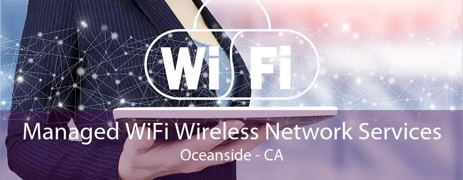 Managed WiFi Wireless Network Services Oceanside - CA