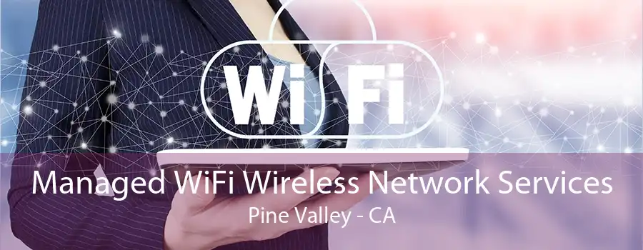 Managed WiFi Wireless Network Services Pine Valley - CA