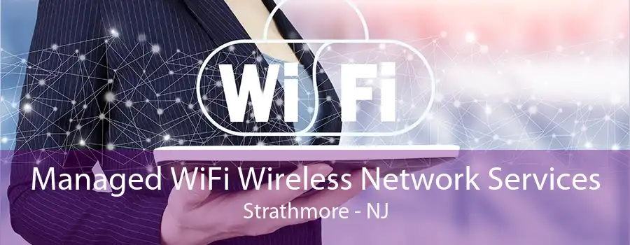 Managed WiFi Wireless Network Services Strathmore - NJ