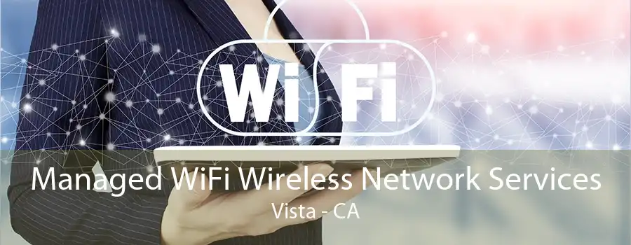 Managed WiFi Wireless Network Services Vista - CA