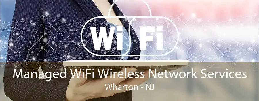 Managed WiFi Wireless Network Services Wharton - NJ