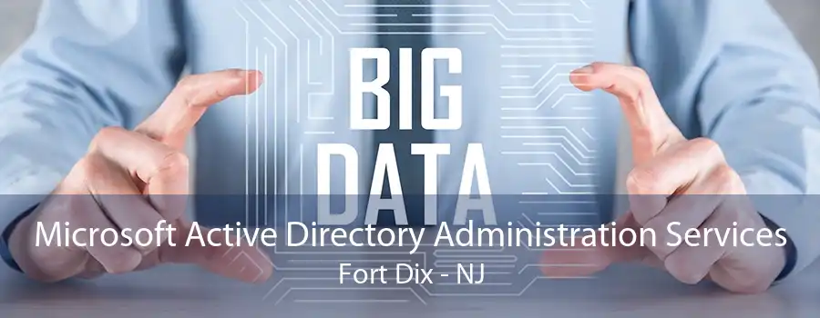 Microsoft Active Directory Administration Services Fort Dix - NJ