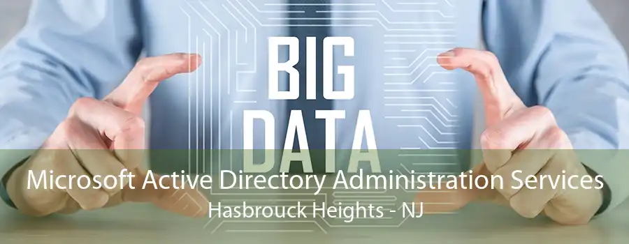 Microsoft Active Directory Administration Services Hasbrouck Heights - NJ