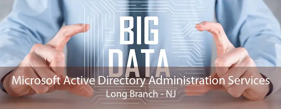 Microsoft Active Directory Administration Services Long Branch - NJ