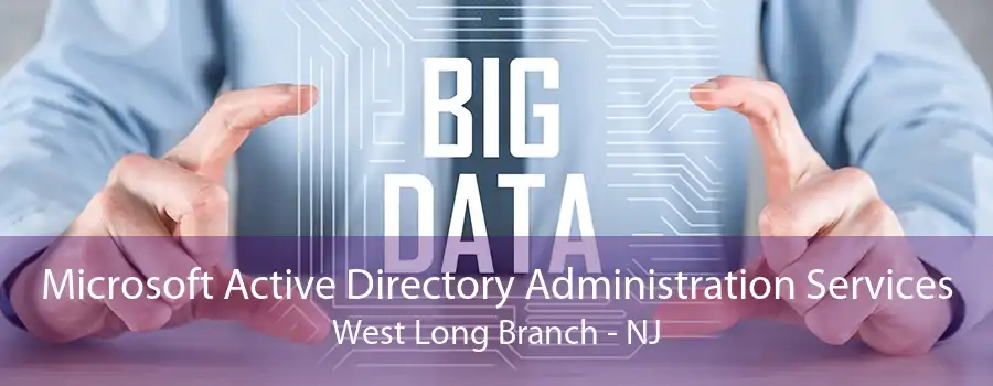 Microsoft Active Directory Administration Services West Long Branch - NJ