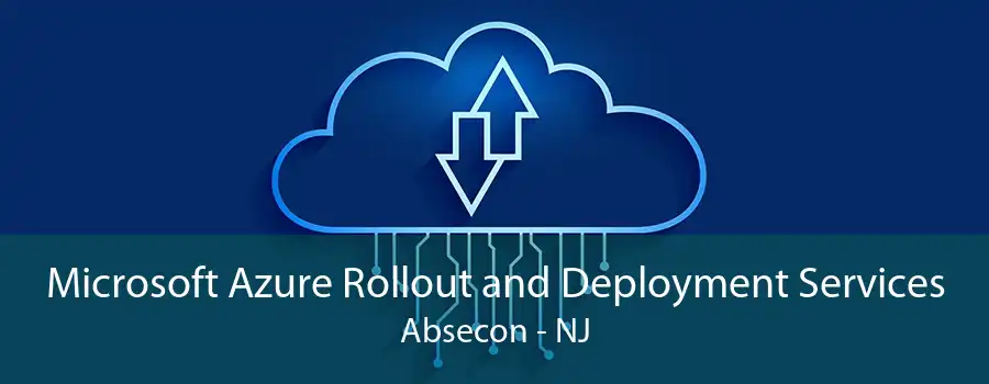 Microsoft Azure Rollout and Deployment Services Absecon - NJ