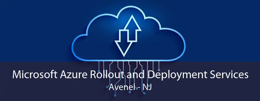 Microsoft Azure Rollout and Deployment Services Avenel - NJ