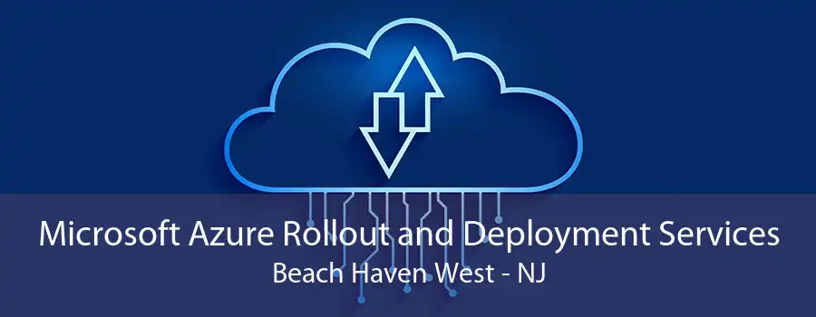 Microsoft Azure Rollout and Deployment Services Beach Haven West - NJ