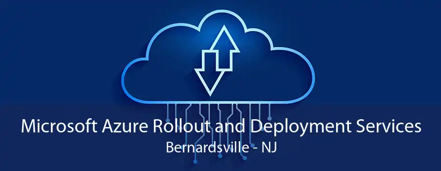 Microsoft Azure Rollout and Deployment Services Bernardsville - NJ