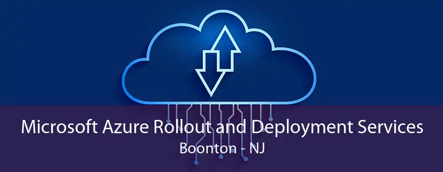 Microsoft Azure Rollout and Deployment Services Boonton - NJ