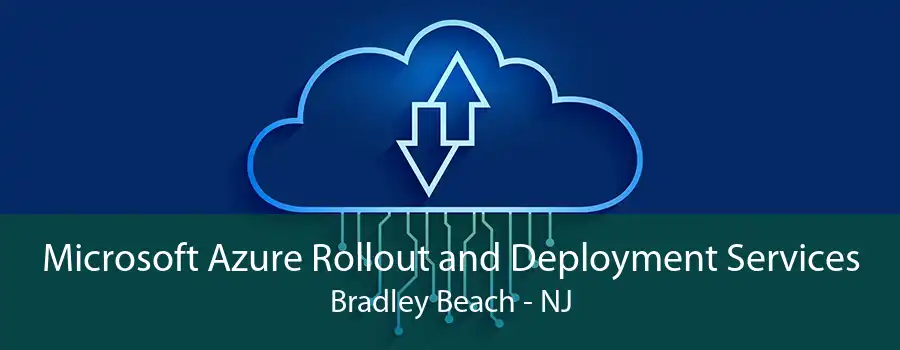 Microsoft Azure Rollout and Deployment Services Bradley Beach - NJ