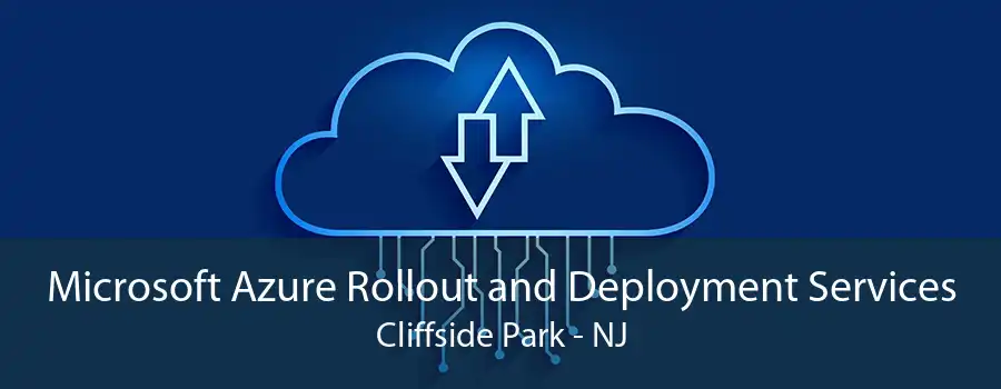 Microsoft Azure Rollout and Deployment Services Cliffside Park - NJ