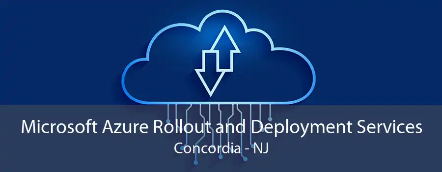 Microsoft Azure Rollout and Deployment Services Concordia - NJ