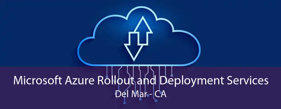 Microsoft Azure Rollout and Deployment Services Del Mar - CA