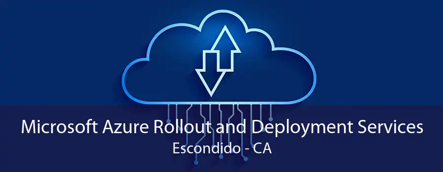 Microsoft Azure Rollout and Deployment Services Escondido - CA