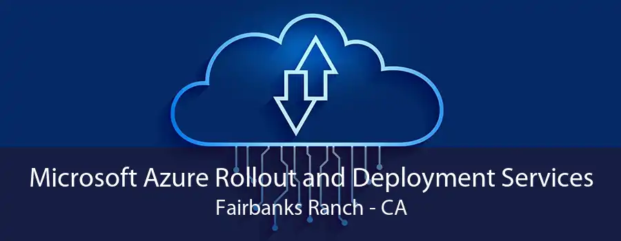 Microsoft Azure Rollout and Deployment Services Fairbanks Ranch - CA