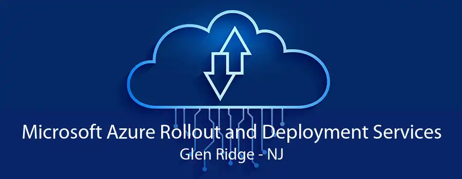 Microsoft Azure Rollout and Deployment Services Glen Ridge - NJ