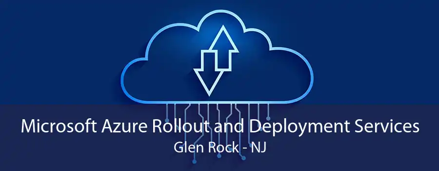 Microsoft Azure Rollout and Deployment Services Glen Rock - NJ