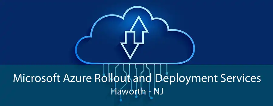 Microsoft Azure Rollout and Deployment Services Haworth - NJ