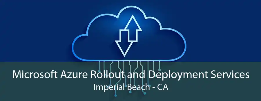 Microsoft Azure Rollout and Deployment Services Imperial Beach - CA