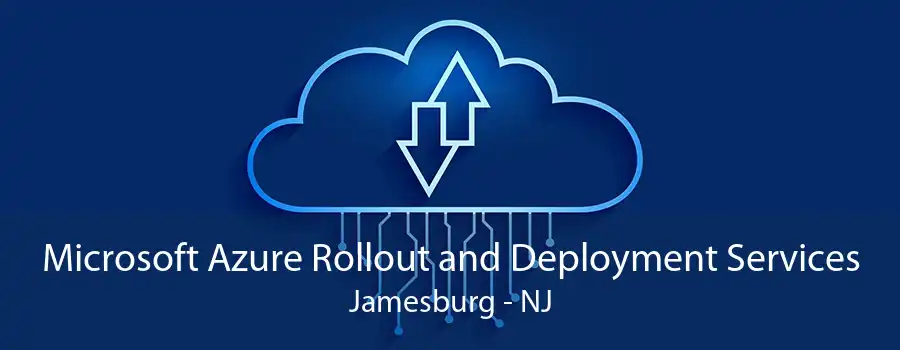 Microsoft Azure Rollout and Deployment Services Jamesburg - NJ