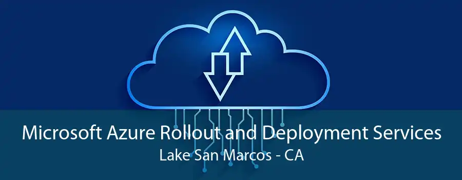 Microsoft Azure Rollout and Deployment Services Lake San Marcos - CA