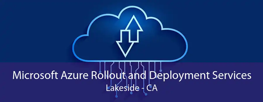 Microsoft Azure Rollout and Deployment Services Lakeside - CA