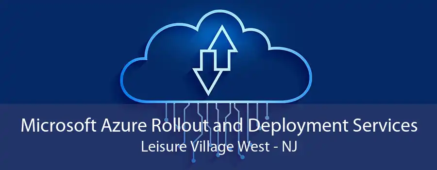 Microsoft Azure Rollout and Deployment Services Leisure Village West - NJ