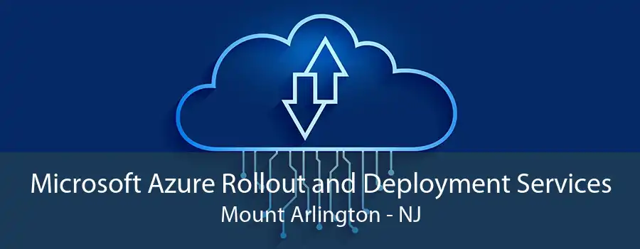 Microsoft Azure Rollout and Deployment Services Mount Arlington - NJ