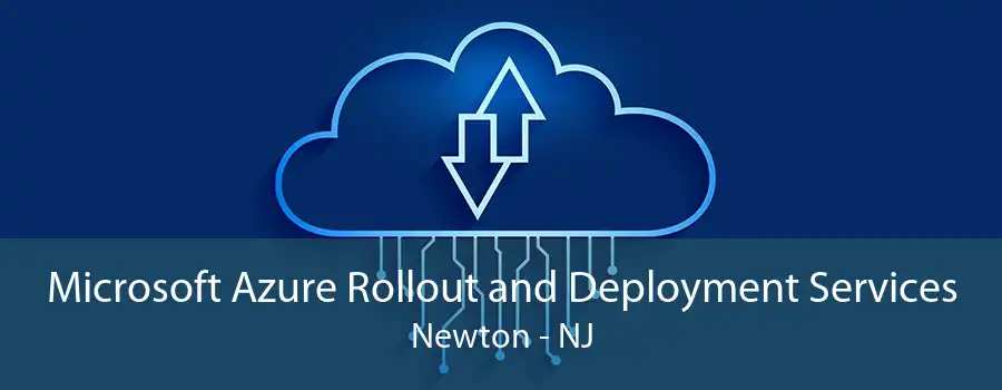 Microsoft Azure Rollout and Deployment Services Newton - NJ