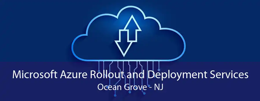 Microsoft Azure Rollout and Deployment Services Ocean Grove - NJ