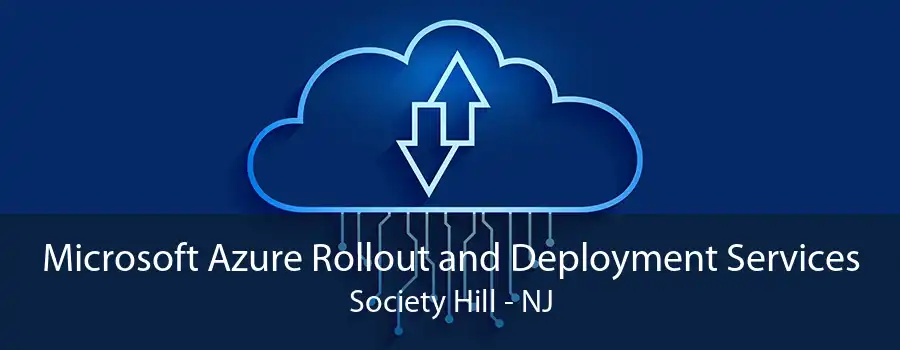 Microsoft Azure Rollout and Deployment Services Society Hill - NJ