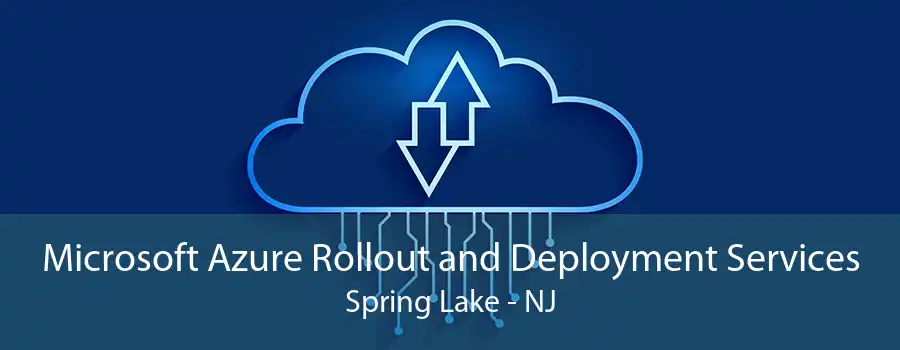 Microsoft Azure Rollout and Deployment Services Spring Lake - NJ